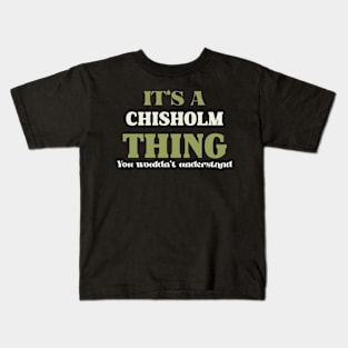 It's a Chisholm Thing You Wouldn't Understand Kids T-Shirt